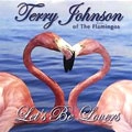TERRY JOHNSON FORMERLY OF THE FLAMINGOS / LET'S BE LOVERS