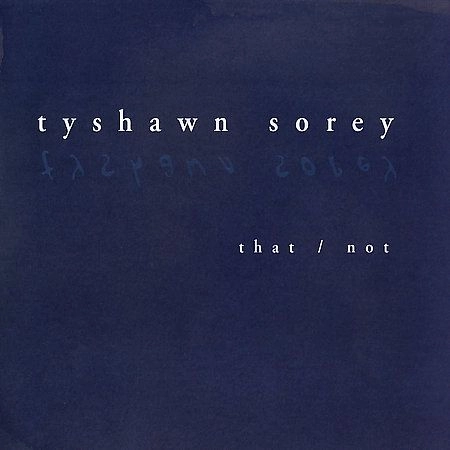 TYSHAWN SOREY / タイショーン・ソーリー / THAT/NOT