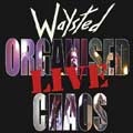 WAYSTED / ウェイステッド / ORGANISED CHAOS LIVE