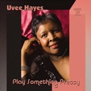 UVEE HAYES / PLAY SOMETHING PRETTY