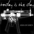 TODAY IS THE DAY / トゥデイ・イズ・ザ・デイ / AXIS OF EDEN