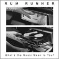RUM RUNNER / ラムランナー / WHAT'S THE MUSIC MEAN TO YOU?