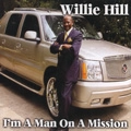 WILLIE HILL / I'M A MAN ON A MISSION