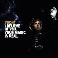 YACHT / ヨット / I BELIEVE IN YOU. YOUR MAGIC IS REAL.