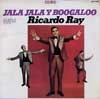 RICARDO RAY / リカルド・レイ / JALA JALA Y BOOGALOO