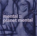 MENTAL / メンタル / PLANET MENTAL