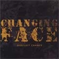 CHANGING FACE / チェインジングフェイス / OUR LAST CHANCE