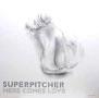 SUPERPITCHER / スーパーピッチャー / HERE COMES LOVE