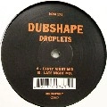 DUBSHAPE / DROPLETS