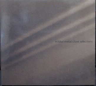 MIKKEL METAL / ミッケル・メタル / CLOSE SELECTIONS