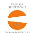 TRIPLE R / SELECTION 5