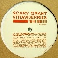 SCARY GRANT / STRAWBERRIES