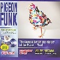 PIGEON FUNK / LARGEST BIRD IN THE HISTORY OF THE WORLD..