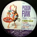 PIGEON FUNK / LARGEST BIRD IN THE HISTORY OF THE PLANET