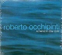 ROBERTO OCCHIPINTI / ロベルト・オッチピンティ / BEND IN THE RIVER