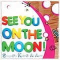 V.A. (US & CANADA) / SEE YOU ON THE MOON! : SONGS FOR KIDS OF A