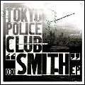 TOKYO POLICE CLUB / トーキョー・ポリス・クラブ / SMITH