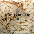 DUB TRACTOR / ダブ・トラクター / HIDEOUT
