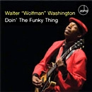 WALTER 'WOLFMAN' WASHINGTON / ウォルター・ウルフマン・ワシントン / DOIN'THE FUNKY THING