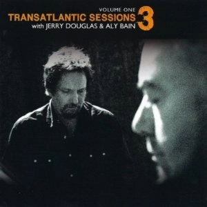 ALY BAIN & JERRY DOUGLAS / TRANSATLANTIC SESSIONS 3 VOL.1