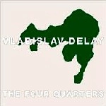 VLADISLAV DELAY / ヴラディスラフ・ディレイ / FOUR QUARTERS