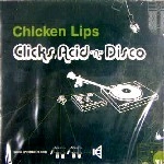CHICKEN LIPS / チキン・リップス / CLICKS.ACID N'DISCO