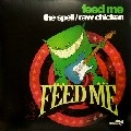 FEED ME / SPELL/RAW CHICKEN