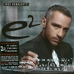 EROS RAMAZZOTTI / エロス・ラマゾッティ / E2(2CD)