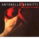 ANTONELLO VENDITTI / アントネッロ・ヴェンディッティ / DALLA PELLE AL CUORE(DIGIPACK)