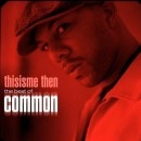 COMMON (COMMON SENSE) / コモン (コモン・センス) / THISISME THEN THE BEST OF COMMON