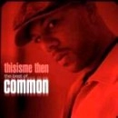 COMMON (COMMON SENSE) / コモン (コモン・センス) / THISISME THEN_: THE BEST OF COMMON