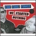 TING TINGS / ティン・ティンズ / WE STARTED NOTHING