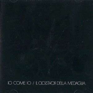 IL ROVESCIO DELLA MEDAGLIA / ロヴェッショ・デッラ・メダーリャ / IO COME IO