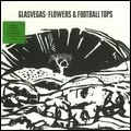 GLASVEGAS / グラスヴェガス / FLOWERS AND FOOTBALL TOPS
