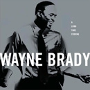 WAYNE BRADY / LONG TIME COMING