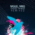 MIGUEL MIGS / ミゲル・ミグス / THOSE THINGS REMIXED