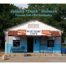 JIMMY DUCK HOLMES / ジミー・ダック・ホルムズ / GONNA GET OLD SOMEDAY