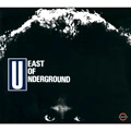 EAST OF UNDERGROUND / イースト・オブ・アンダーグラウンド / EAST OF UNDERGROUND