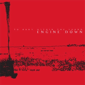 ENGINE DOWN / エンジンダウン / TO BURY WITHIN THE SOUND