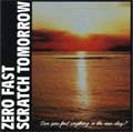 ZERO FAST : SCRATCH TOMORROW / Can You Find Anything In The New Day?