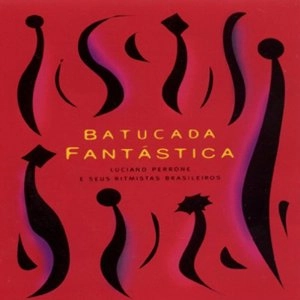 LUCIANO PERRONE E SEUS RITMISTAS BRASILEIROS / バトゥカーダ・ファンタスチカ