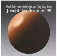DEREK BAILEY/GAVIN BRYARS/TONY OXLEY  / デレク・ベイリー/ギャビン・ブライヤーズ/トニー・オクスレイ / JOSEPH HOLBROOKE '98
