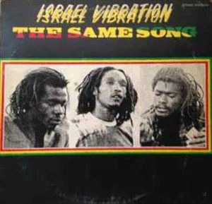 ISRAEL VIBRATION / イスラエル・ヴァイブレーション / セイム･ソング