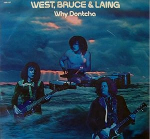 WEST, BRUCE & LAING / ウェスト、ブルース・アンド・レイング / ホワイ･ドンチャ