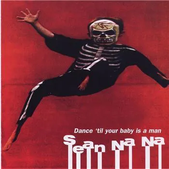 SEAN NA NA / ショーンナナ / DANCE TIL YOUR BABY IS A MAN