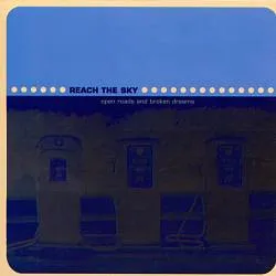 REACH THE SKY / OPEN ROADS AND BROKEN DREAMS