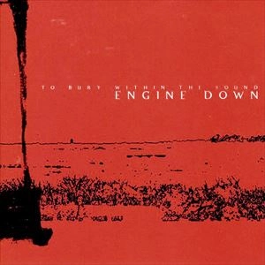ENGINE DOWN / エンジンダウン / TO BURY WITHIN THE SOUND