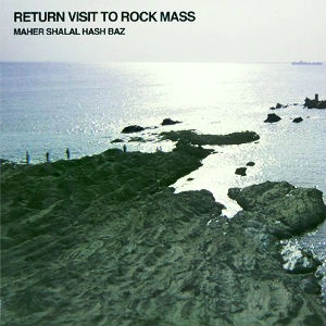 MAHER SHALAL HASH BAZ / マヘル･シャラル･ハシュ･バズ / RETURN VISIT TO ROCK MASS