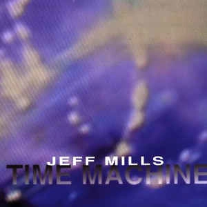 JEFF MILLS / ジェフ・ミルズ / TIME MACHINE