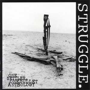 STRUGGLE. / ストラグル / ONE SETTLER,ONE BULLET:AN ANTHOLOGY